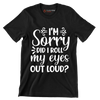 Sorry did I roll my eyes out loud - Sarcasm Themed T-Shirt