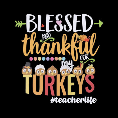 Blessed And Thankful For My Turkeys TeacherLife - Thanksgiving Themed T-Shirt-Black-S-Custom One Express