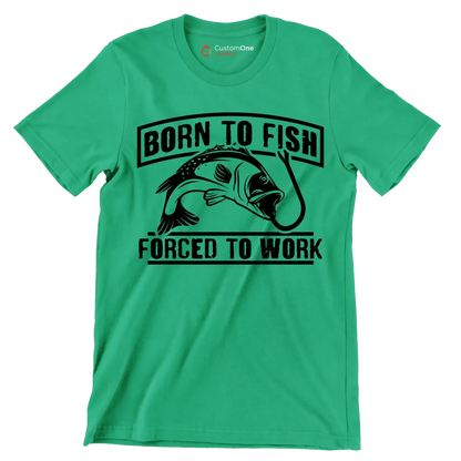 Born to fish forced to work - Fishing Themed T-Shirt-Green-S-Custom One Express