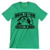 Born to fish forced to work - Fishing Themed T-Shirt-Green-S-Custom One Express