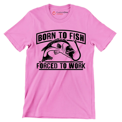 Born to fish forced to work - Fishing Themed T-Shirt-Pink-S-Custom One Express