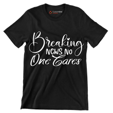 Breaking news no one cares - Sarcasm Themed T-Shirt-Black-S-Custom One Express