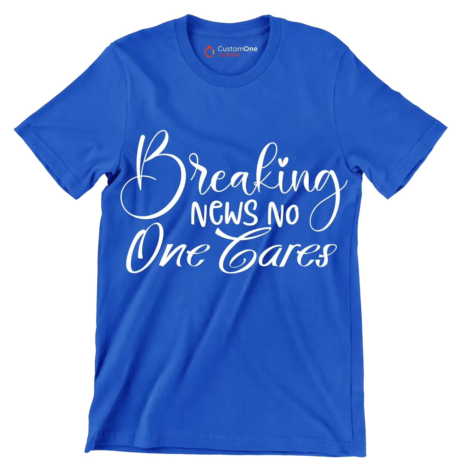 Breaking news no one cares - Sarcasm Themed T-Shirt-Blue-S-Custom One Express