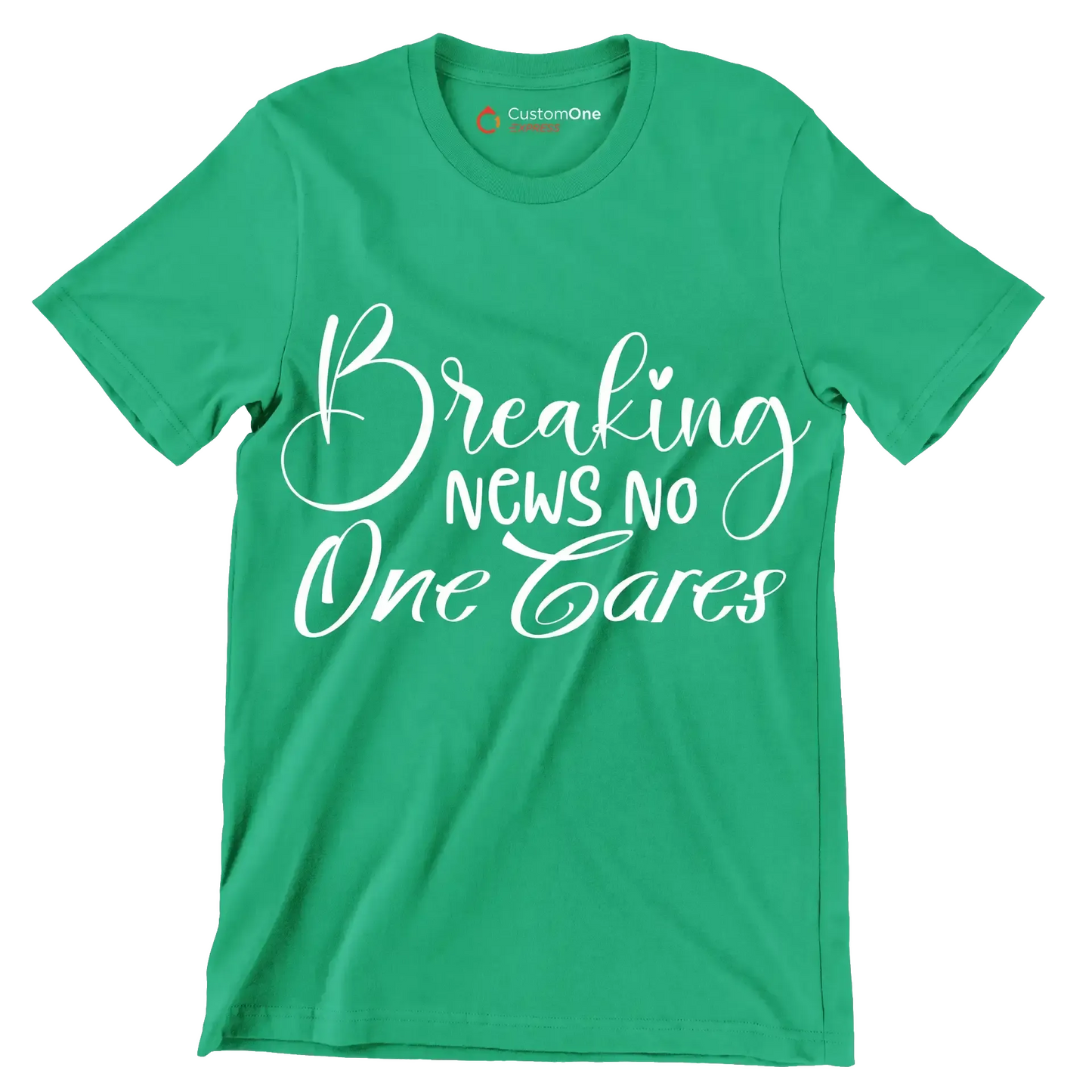 Breaking news no one cares - Sarcasm Themed T-Shirt-Green-S-Custom One Express