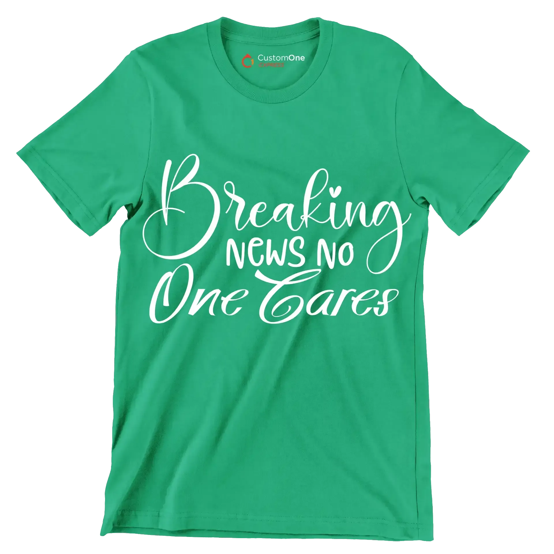Breaking news no one cares - Sarcasm Themed T-Shirt-Green-S-Custom One Express