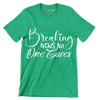 Breaking news no one cares - Sarcasm Themed T-Shirt-Green-S-Custom One Express