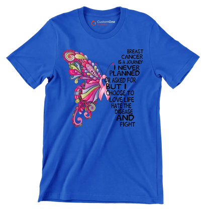 Breast cancer is a journey I never planned or asked for but I choose to love life hate the disease and fight - Breast Cancer Awareness T-Shirt-Blue-S-Custom One Express
