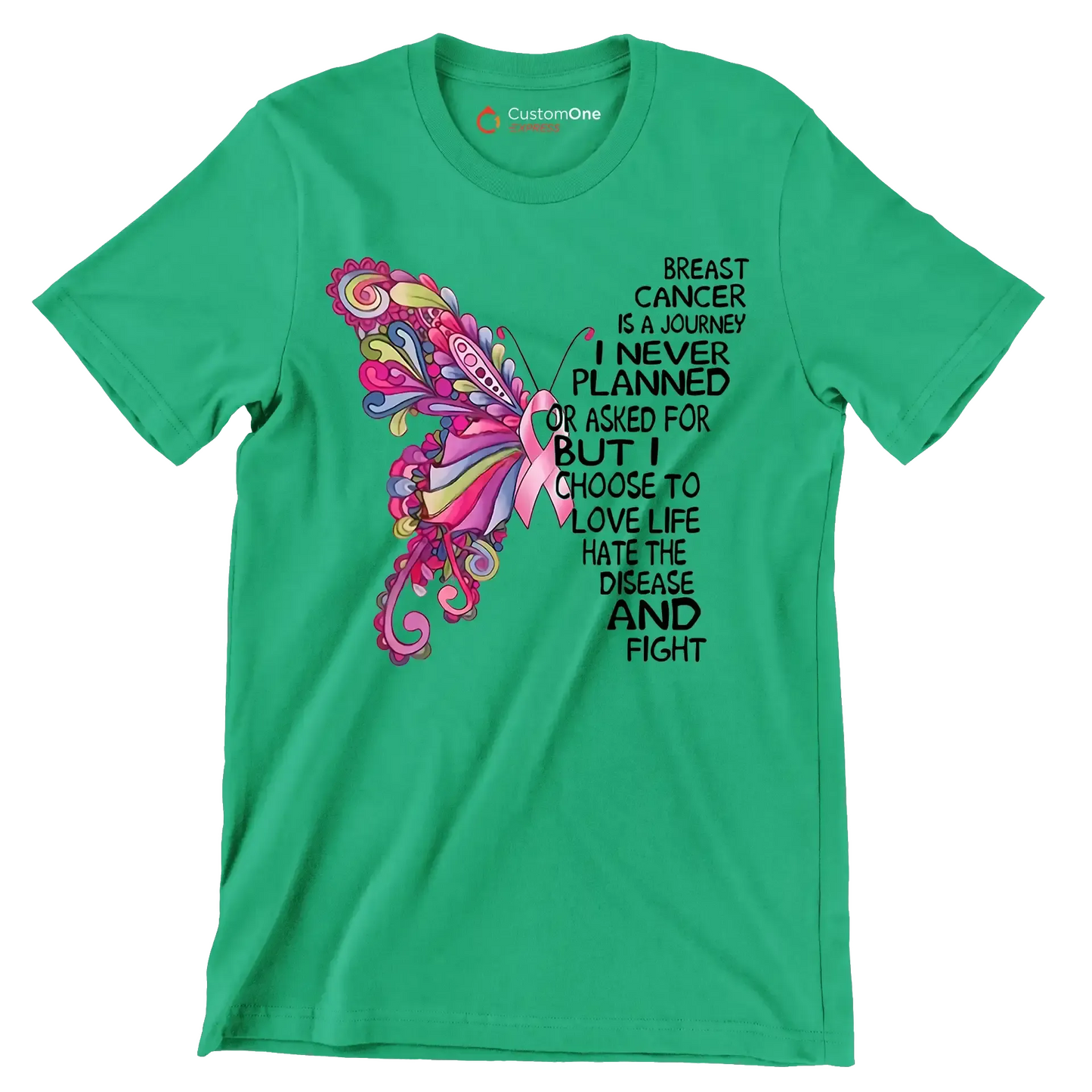 Breast cancer is a journey I never planned or asked for but I choose to love life hate the disease and fight - Breast Cancer Awareness T-Shirt-Green-S-Custom One Express