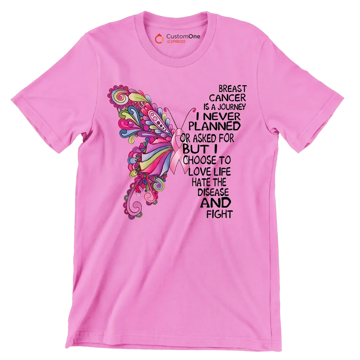 Breast cancer is a journey I never planned or asked for but I choose to love life hate the disease and fight - Breast Cancer Awareness T-Shirt-Pink-S-Custom One Express
