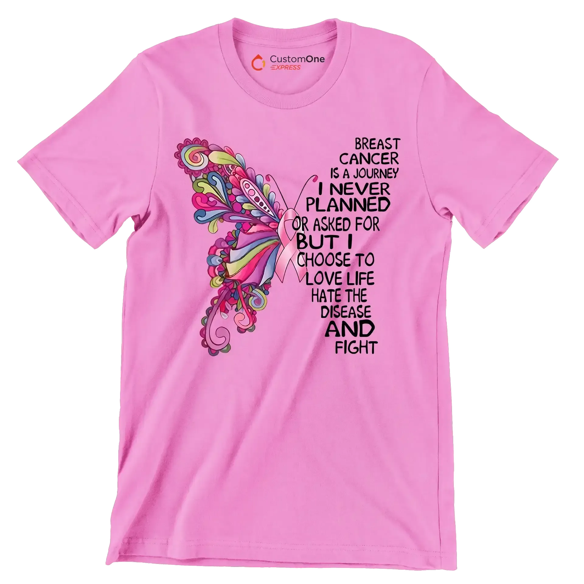Breast cancer is a journey I never planned or asked for but I choose to love life hate the disease and fight - Breast Cancer Awareness T-Shirt-Pink-S-Custom One Express