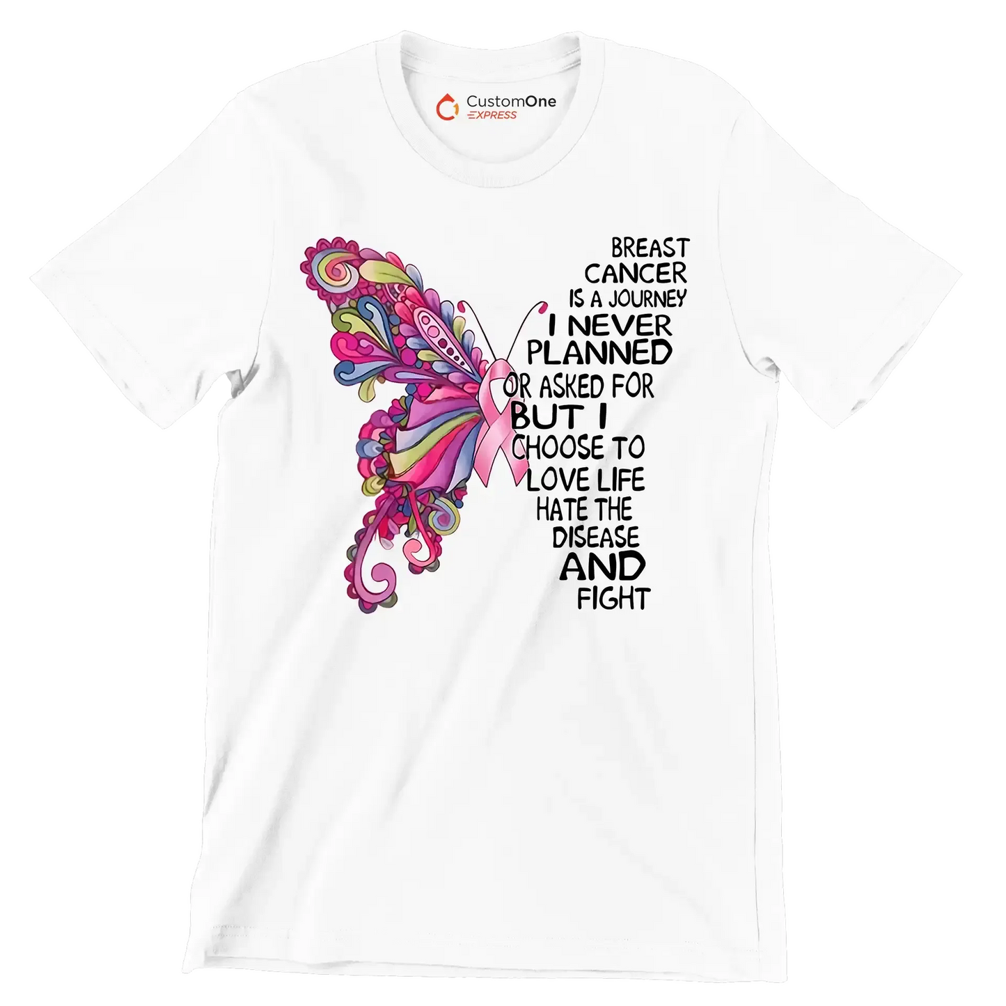 Breast cancer is a journey I never planned or asked for but I choose to love life hate the disease and fight - Breast Cancer Awareness T-Shirt-White-S-Custom One Express