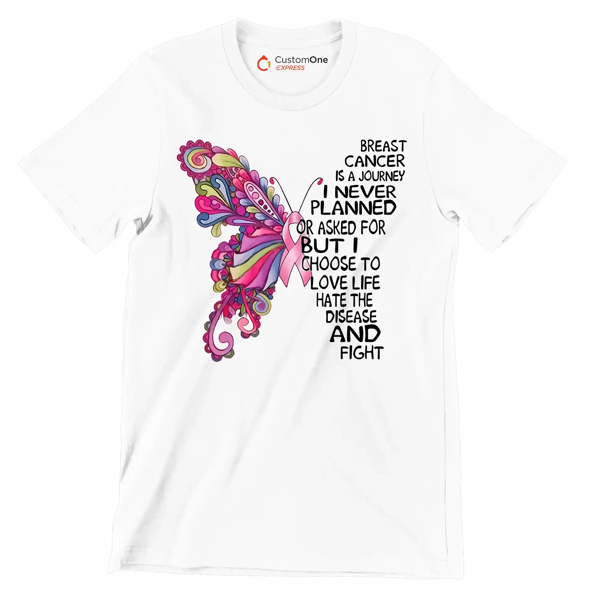 Breast cancer is a journey I never planned or asked for but I choose to love life hate the disease and fight - Breast Cancer Awareness T-Shirt-White-S-Custom One Express