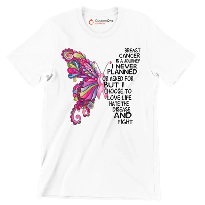 Breast cancer is a journey I never planned or asked for but I choose to love life hate the disease and fight - Breast Cancer Awareness T-Shirt-White-S-Custom One Express