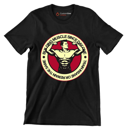 Building Muscle Since Day One Train Insane Or Remain The Same - Gym Themed T-Shirt-Black-S-Custom One Express