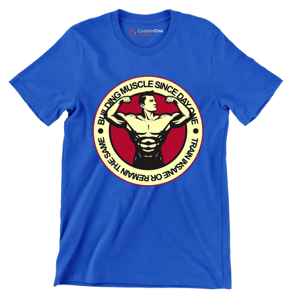 Building Muscle Since Day One Train Insane Or Remain The Same - Gym Themed T-Shirt-Blue-S-Custom One Express
