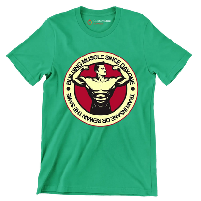 Building Muscle Since Day One Train Insane Or Remain The Same - Gym Themed T-Shirt-Green-S-Custom One Express