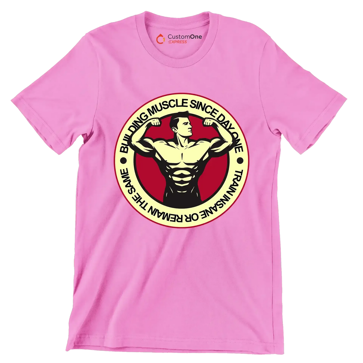 Building Muscle Since Day One Train Insane Or Remain The Same - Gym Themed T-Shirt-Pink-S-Custom One Express