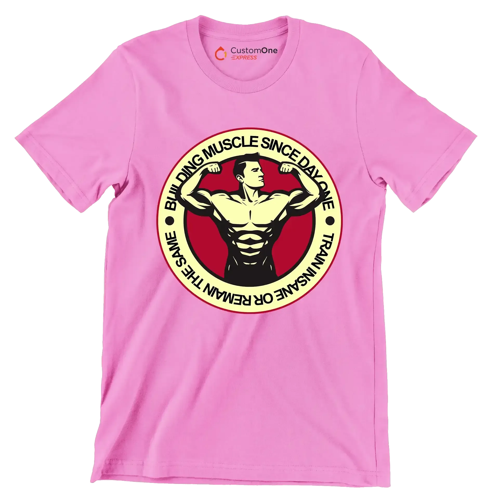 Building Muscle Since Day One Train Insane Or Remain The Same - Gym Themed T-Shirt-Pink-S-Custom One Express