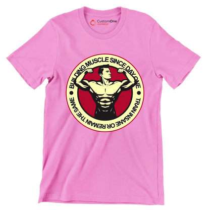 Building Muscle Since Day One Train Insane Or Remain The Same - Gym Themed T-Shirt-Pink-S-Custom One Express