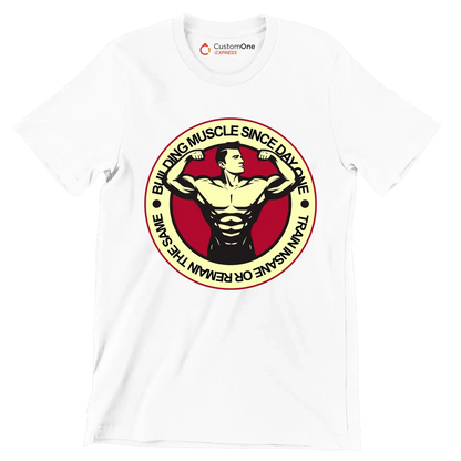 Building Muscle Since Day One Train Insane Or Remain The Same - Gym Themed T-Shirt-White-S-Custom One Express