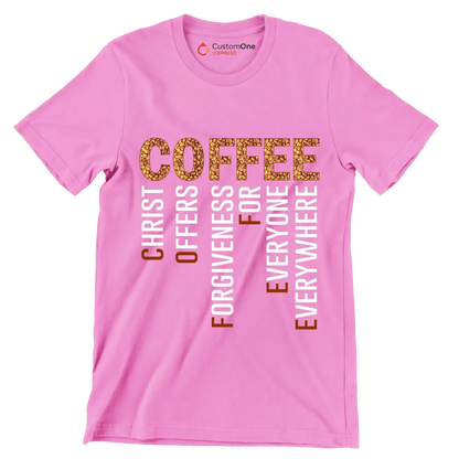 COFFEE CHRIST OFFERS FORGIVENESS FOR EVERYONE EVERYWHERE - Coffee Themed T-Shirt-Pink-S-Custom One Express
