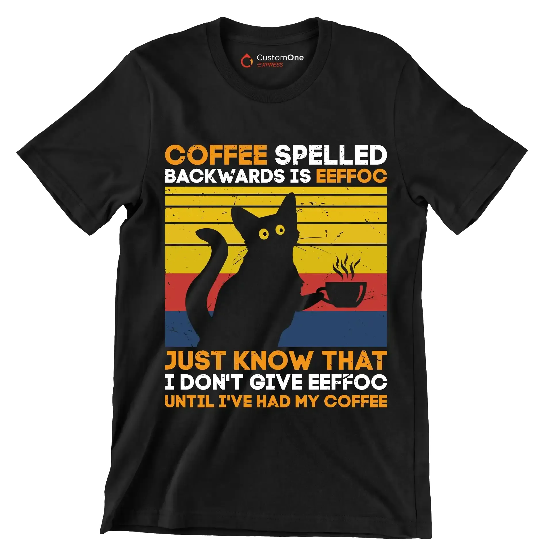 COFFEE SPELLED BACKWARDS IS EEFFOC JUST KNOW THAT I DON'T GIVE EEFFOC UNTIL I'VE HAD MY COFFEE - Coffee Themed T-Shirt-Black-S-Custom One Express