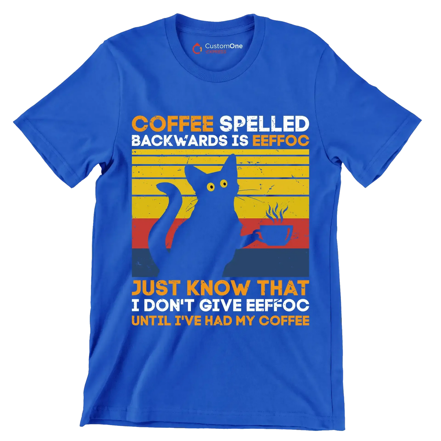 COFFEE SPELLED BACKWARDS IS EEFFOC JUST KNOW THAT I DON'T GIVE EEFFOC UNTIL I'VE HAD MY COFFEE - Coffee Themed T-Shirt-Blue-S-Custom One Express