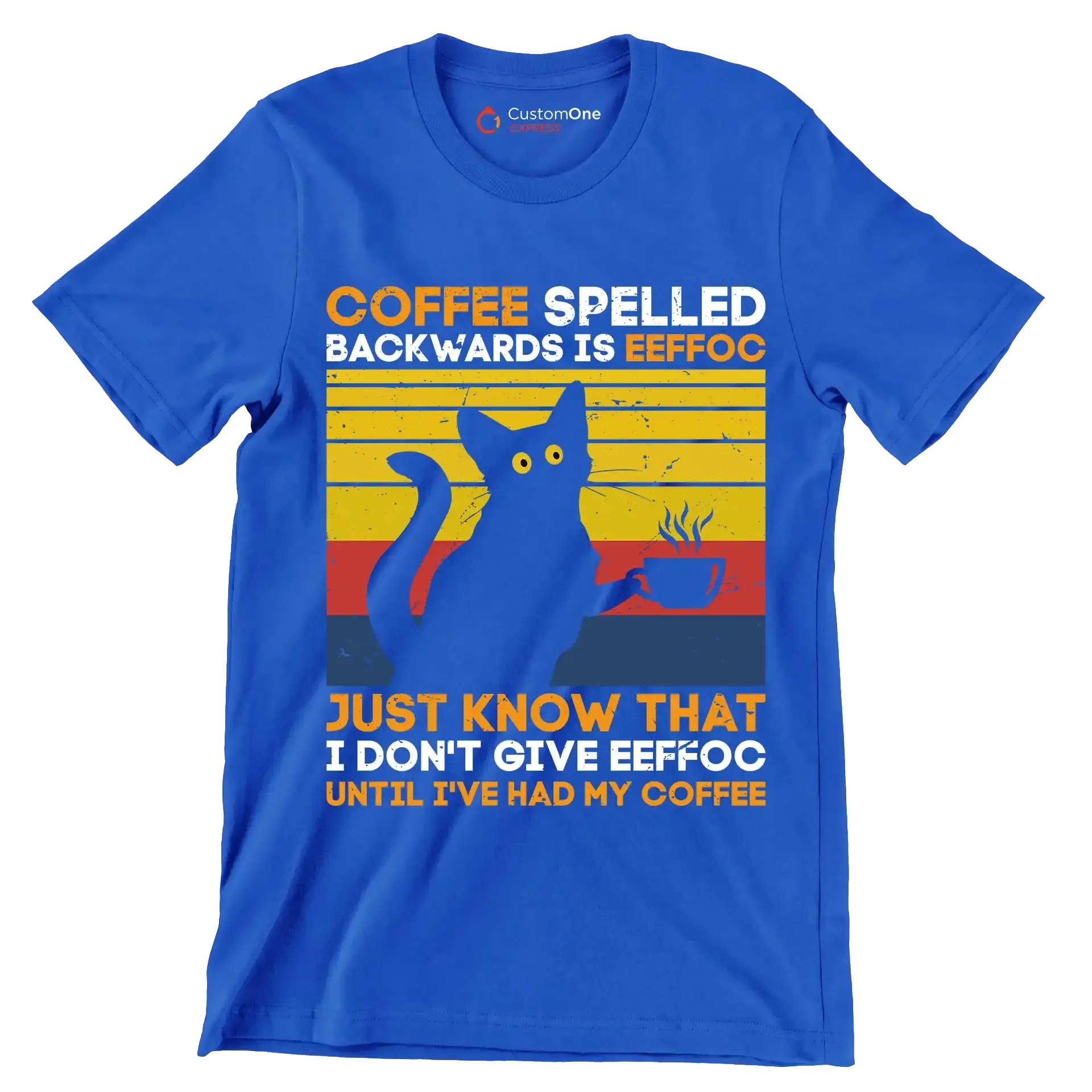 COFFEE SPELLED BACKWARDS IS EEFFOC JUST KNOW THAT I DON'T GIVE EEFFOC UNTIL I'VE HAD MY COFFEE - Coffee Themed T-Shirt-Blue-S-Custom One Express