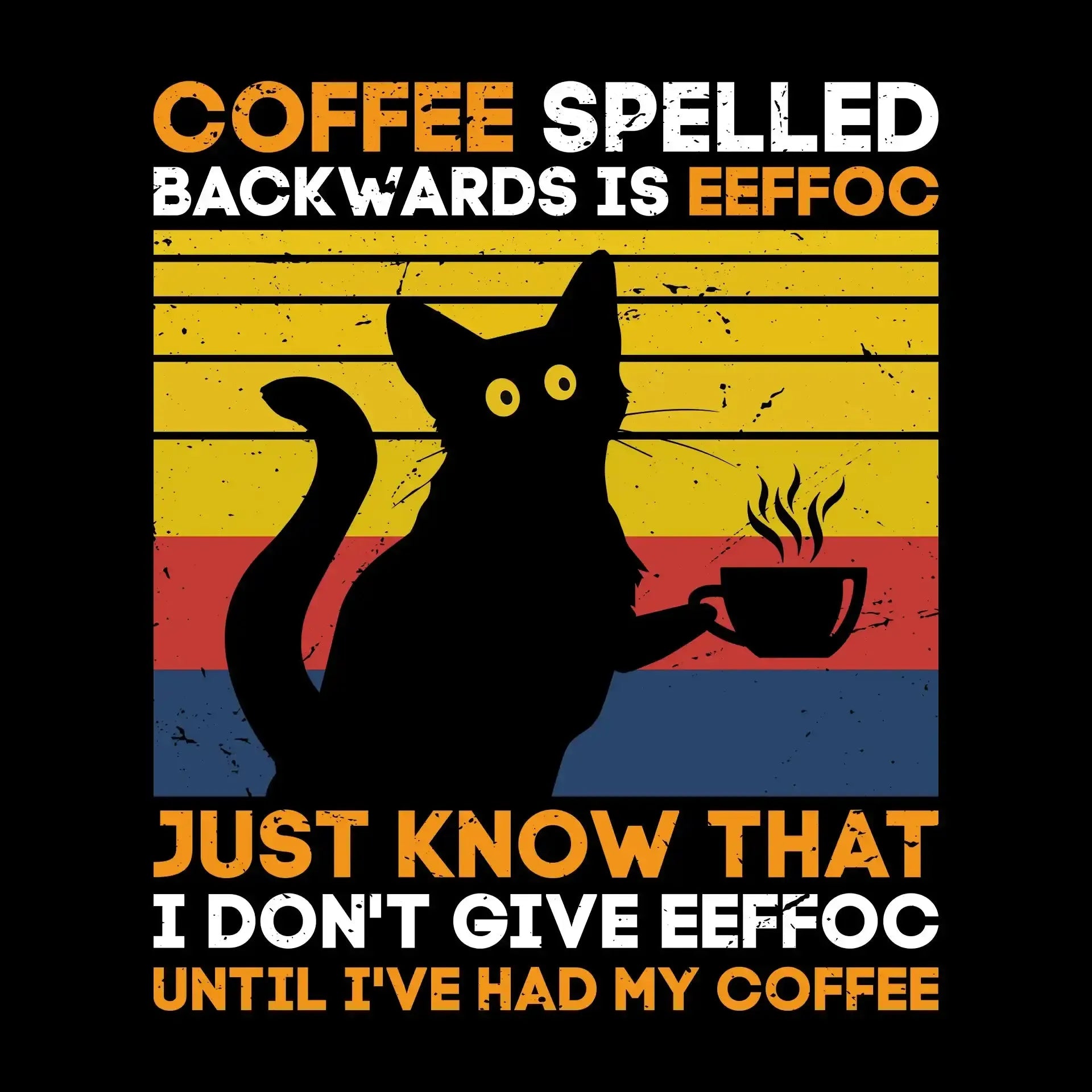 COFFEE SPELLED BACKWARDS IS EEFFOC JUST KNOW THAT I DON'T GIVE EEFFOC UNTIL I'VE HAD MY COFFEE - Coffee Themed T-Shirt-Black-S-Custom One Express