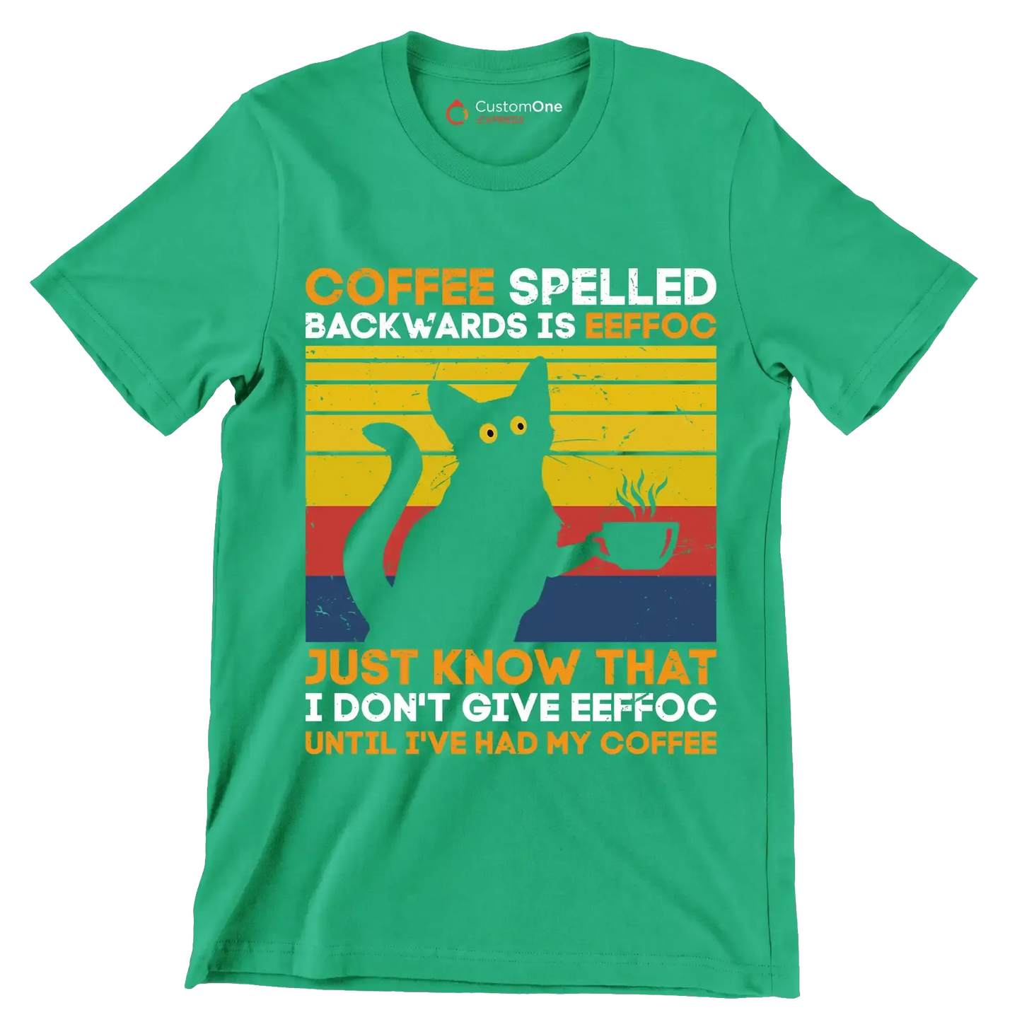 COFFEE SPELLED BACKWARDS IS EEFFOC JUST KNOW THAT I DON'T GIVE EEFFOC UNTIL I'VE HAD MY COFFEE - Coffee Themed T-Shirt-Green-S-Custom One Express