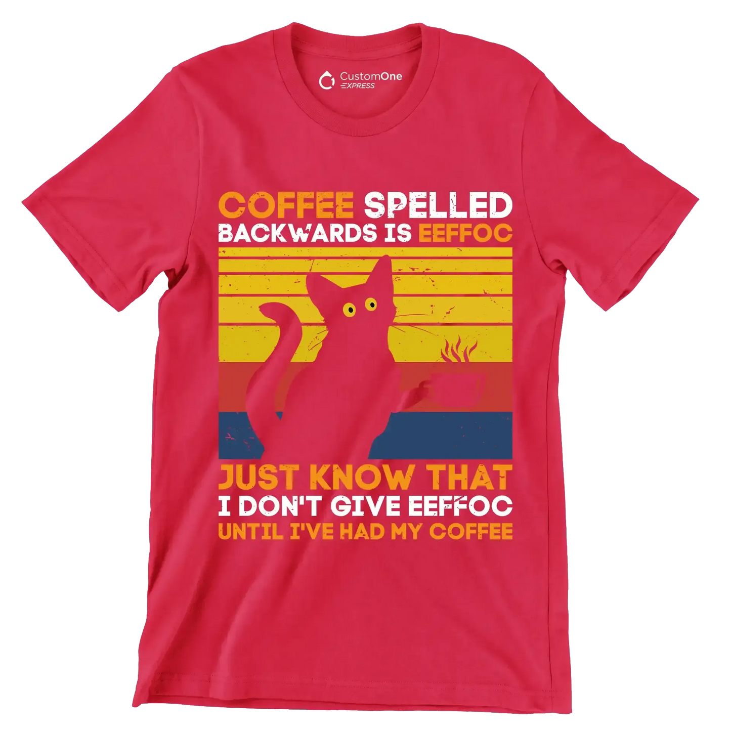 COFFEE SPELLED BACKWARDS IS EEFFOC JUST KNOW THAT I DON'T GIVE EEFFOC UNTIL I'VE HAD MY COFFEE - Coffee Themed T-Shirt-Red-S-Custom One Express