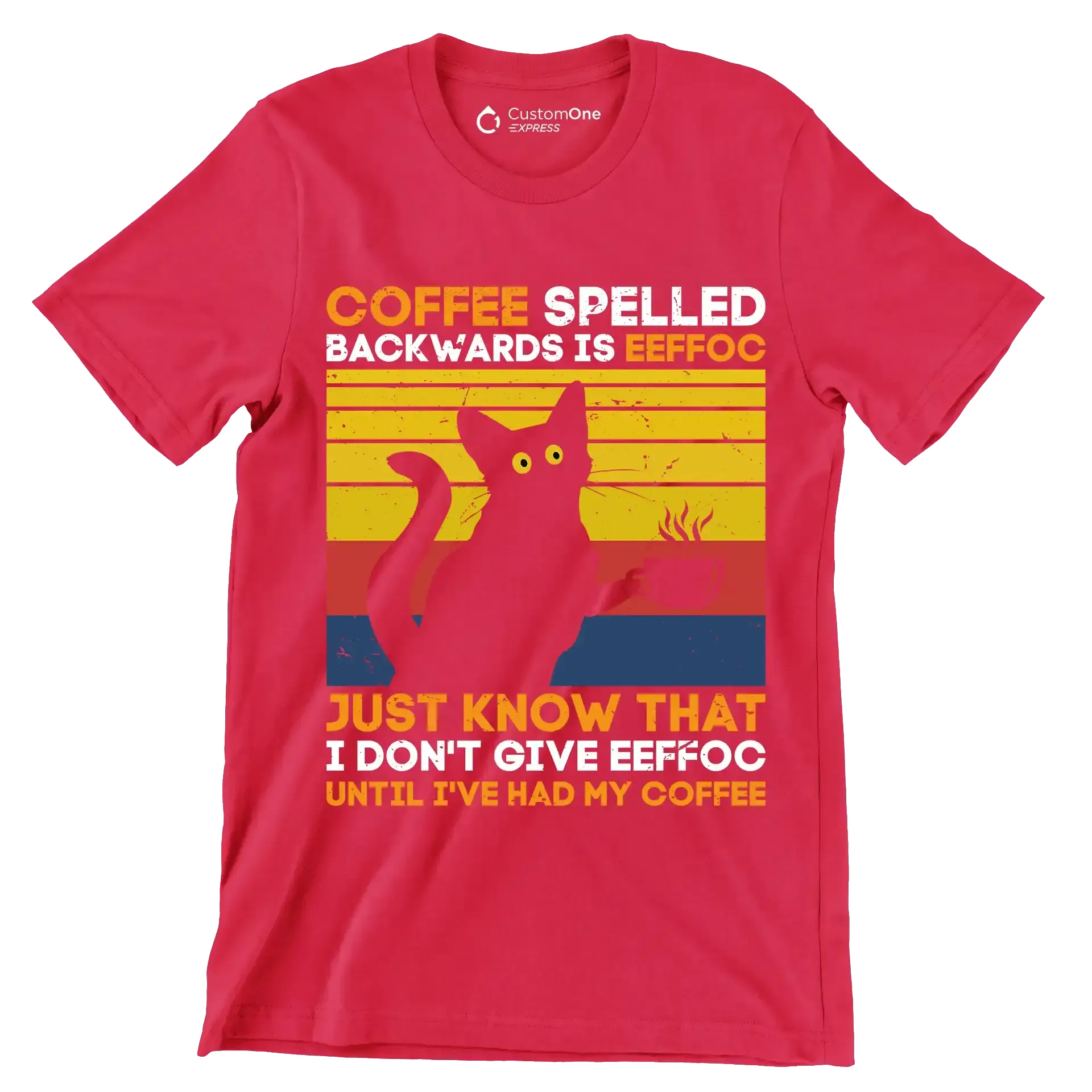 COFFEE SPELLED BACKWARDS IS EEFFOC JUST KNOW THAT I DON'T GIVE EEFFOC UNTIL I'VE HAD MY COFFEE - Coffee Themed T-Shirt-Red-S-Custom One Express