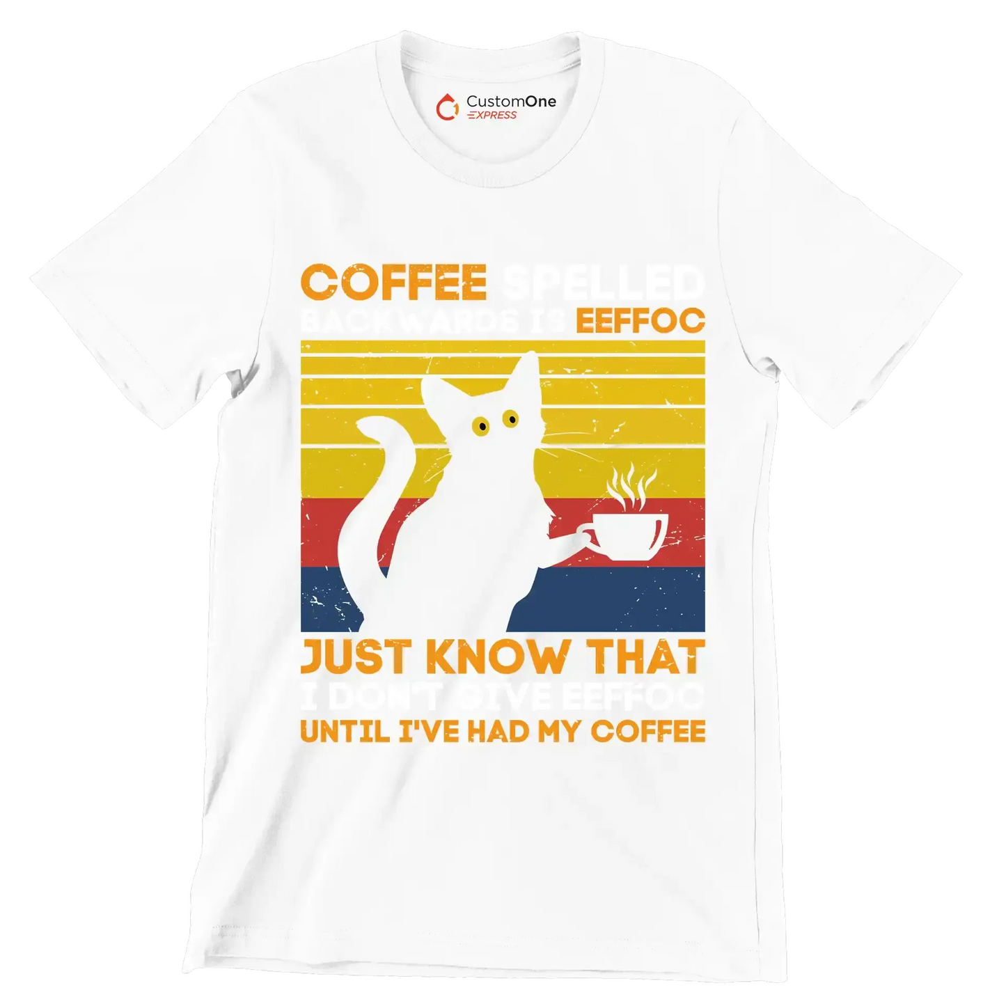 COFFEE SPELLED BACKWARDS IS EEFFOC JUST KNOW THAT I DON'T GIVE EEFFOC UNTIL I'VE HAD MY COFFEE - Coffee Themed T-Shirt-White-S-Custom One Express