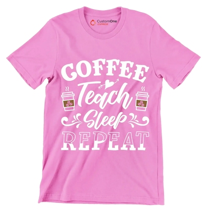COFFEE Teach Sleep REPEAT - Coffee Themed T-Shirt-Pink-S-Custom One Express