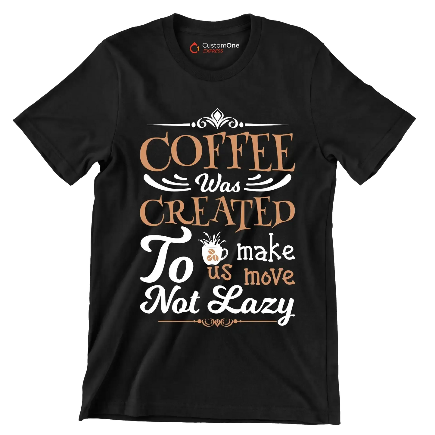 COFFEE Was CREATED To make us move Not Lazy - Coffee Themed T-Shirt-Black-S-Custom One Express