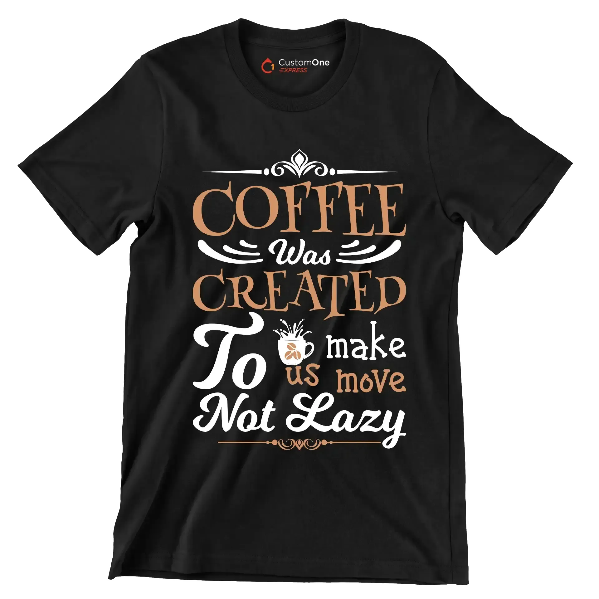 COFFEE Was CREATED To make us move Not Lazy - Coffee Themed T-Shirt-Black-S-Custom One Express
