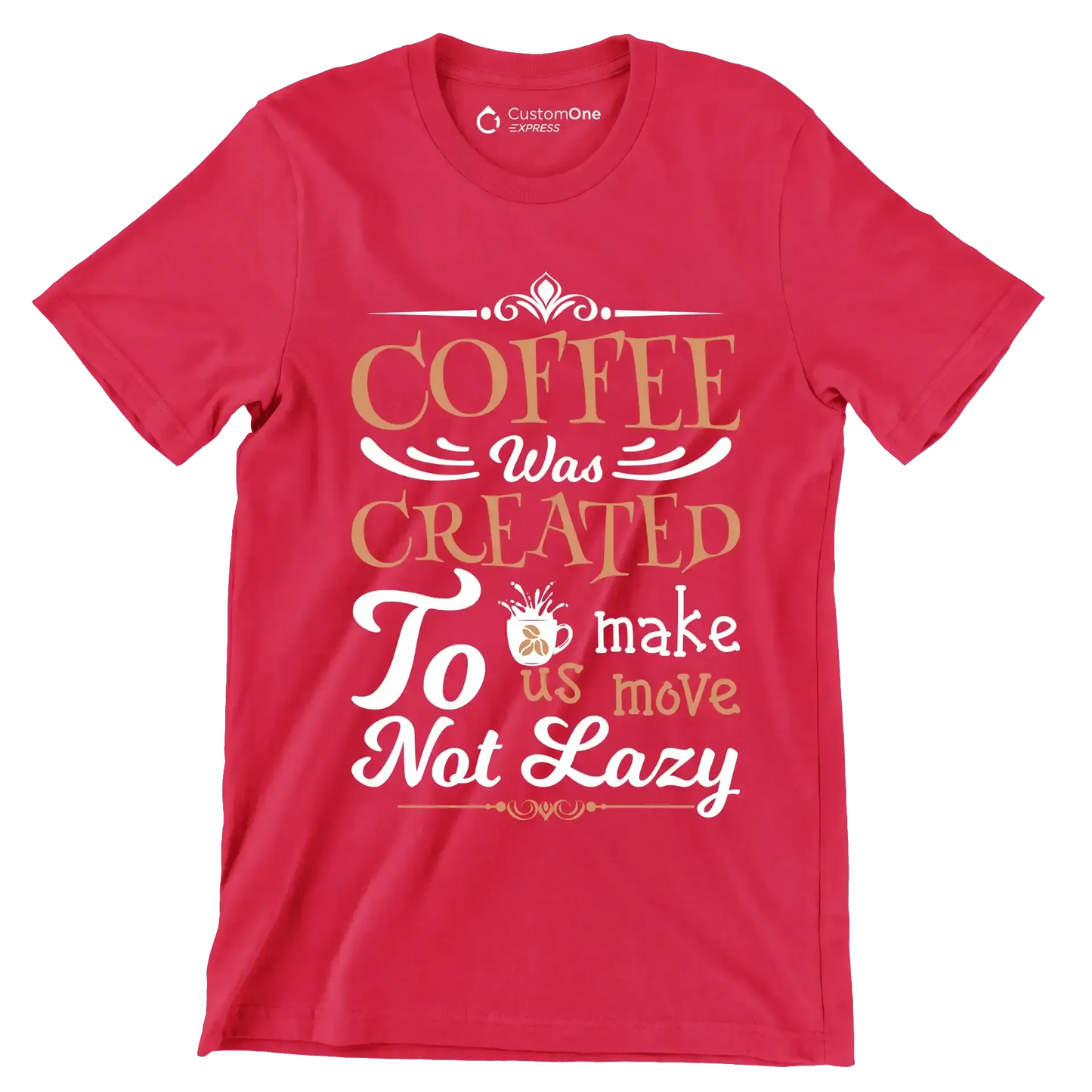 COFFEE Was CREATED To make us move Not Lazy - Coffee Themed T-Shirt-Red-S-Custom One Express