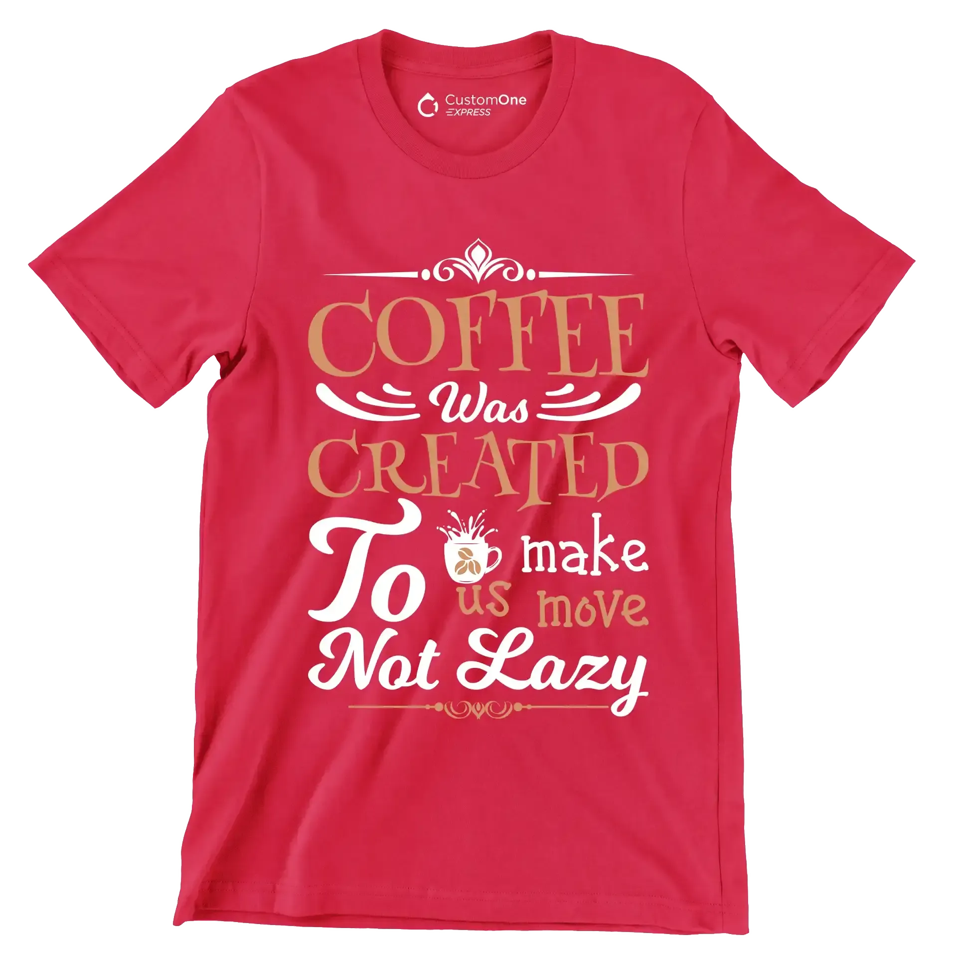 COFFEE Was CREATED To make us move Not Lazy - Coffee Themed T-Shirt-Red-S-Custom One Express