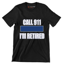 Call 911 I'm retired - Retirement Themed T-Shirt-Black-S-Custom One Express