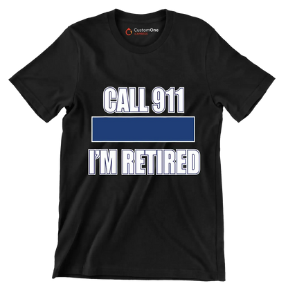 Call 911 I'm retired - Retirement Themed T-Shirt-Black-S-Custom One Express
