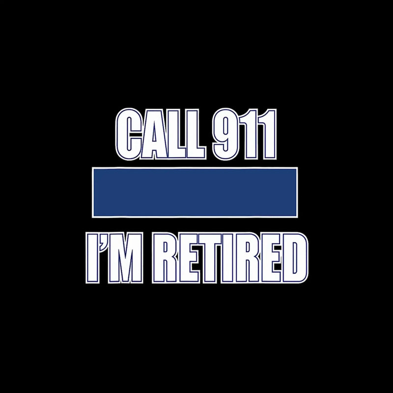 Call 911 I'm retired - Retirement Themed T-Shirt-Black-S-Custom One Express