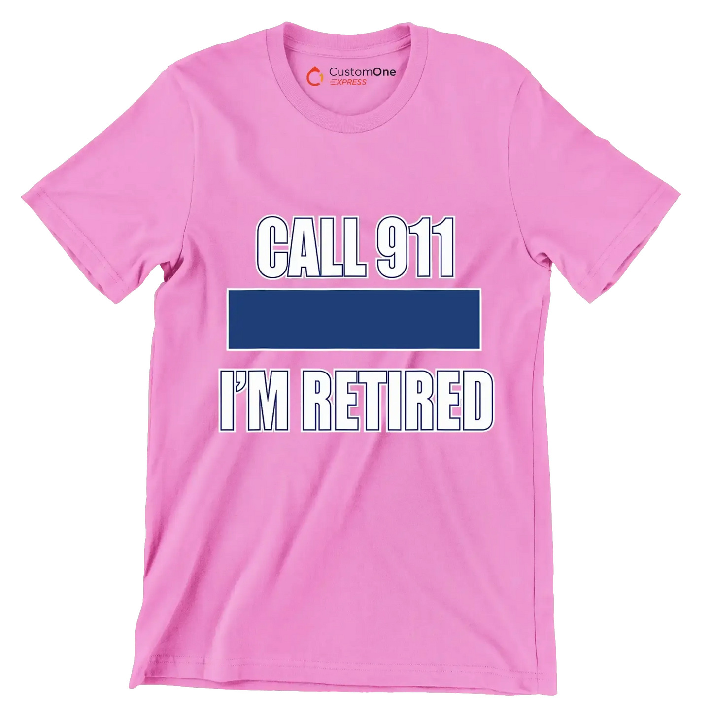 Call 911 I'm retired - Retirement Themed T-Shirt-Pink-S-Custom One Express