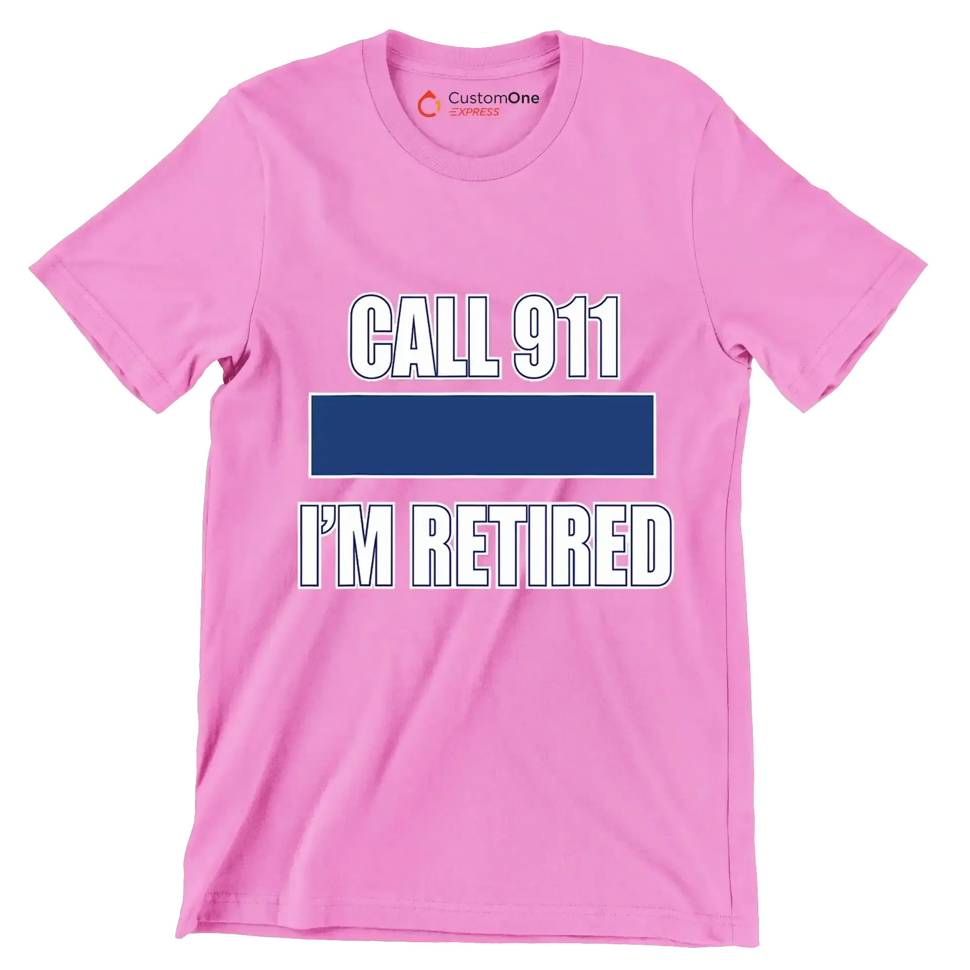 Call 911 I'm retired - Retirement Themed T-Shirt-Pink-S-Custom One Express