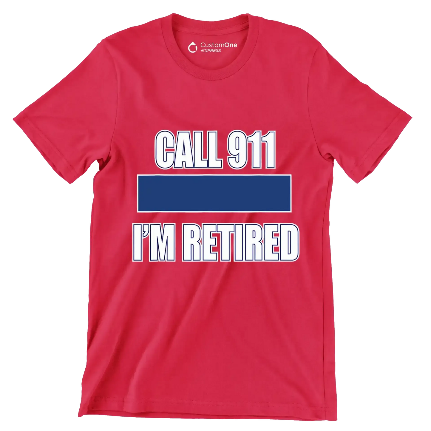 Call 911 I'm retired - Retirement Themed T-Shirt-Red-S-Custom One Express