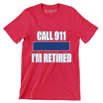 Call 911 I'm retired - Retirement Themed T-Shirt-Red-S-Custom One Express