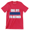 Call 911 I'm retired - Retirement Themed T-Shirt-Red-S-Custom One Express