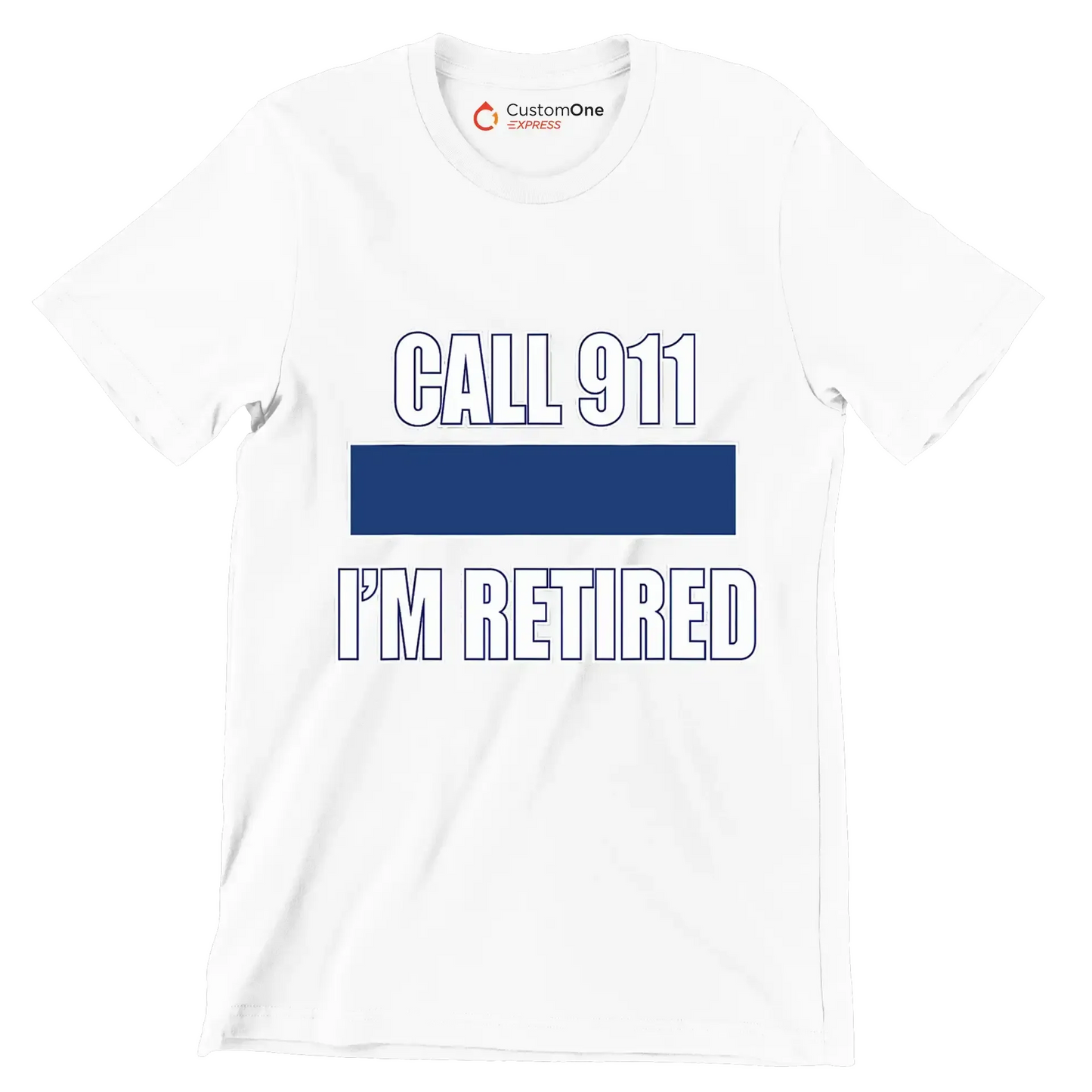 Call 911 I'm retired - Retirement Themed T-Shirt-White-S-Custom One Express