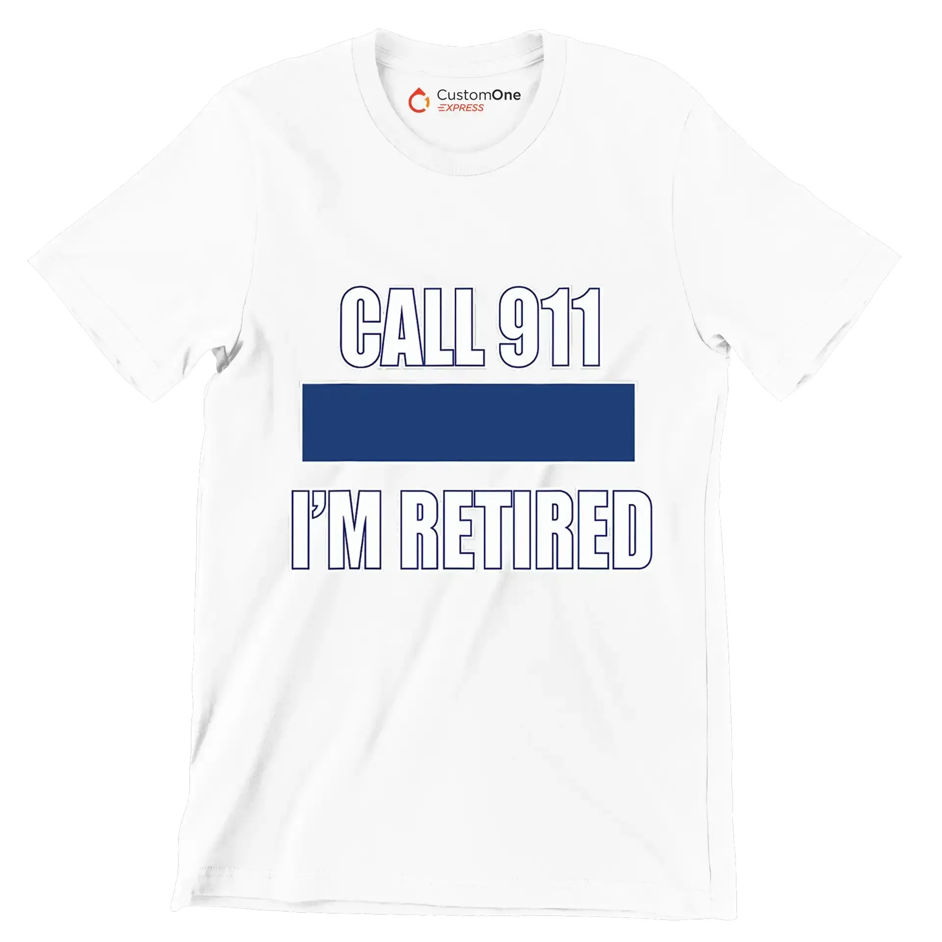 Call 911 I'm retired - Retirement Themed T-Shirt-White-S-Custom One Express