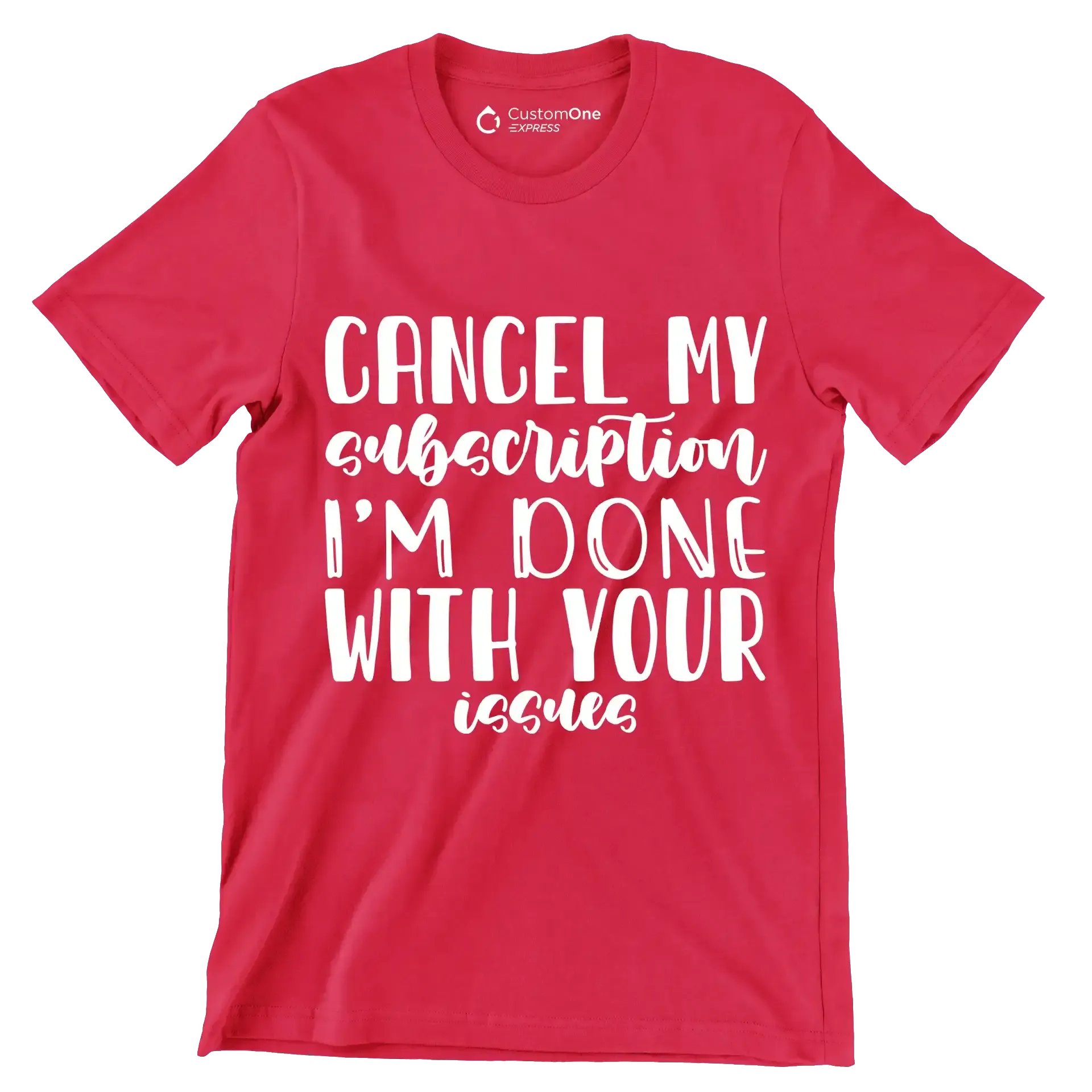 Cancel my subscription I'm done with your issues - Sarcasm Themed T-Shirt-Red-S-Custom One Express