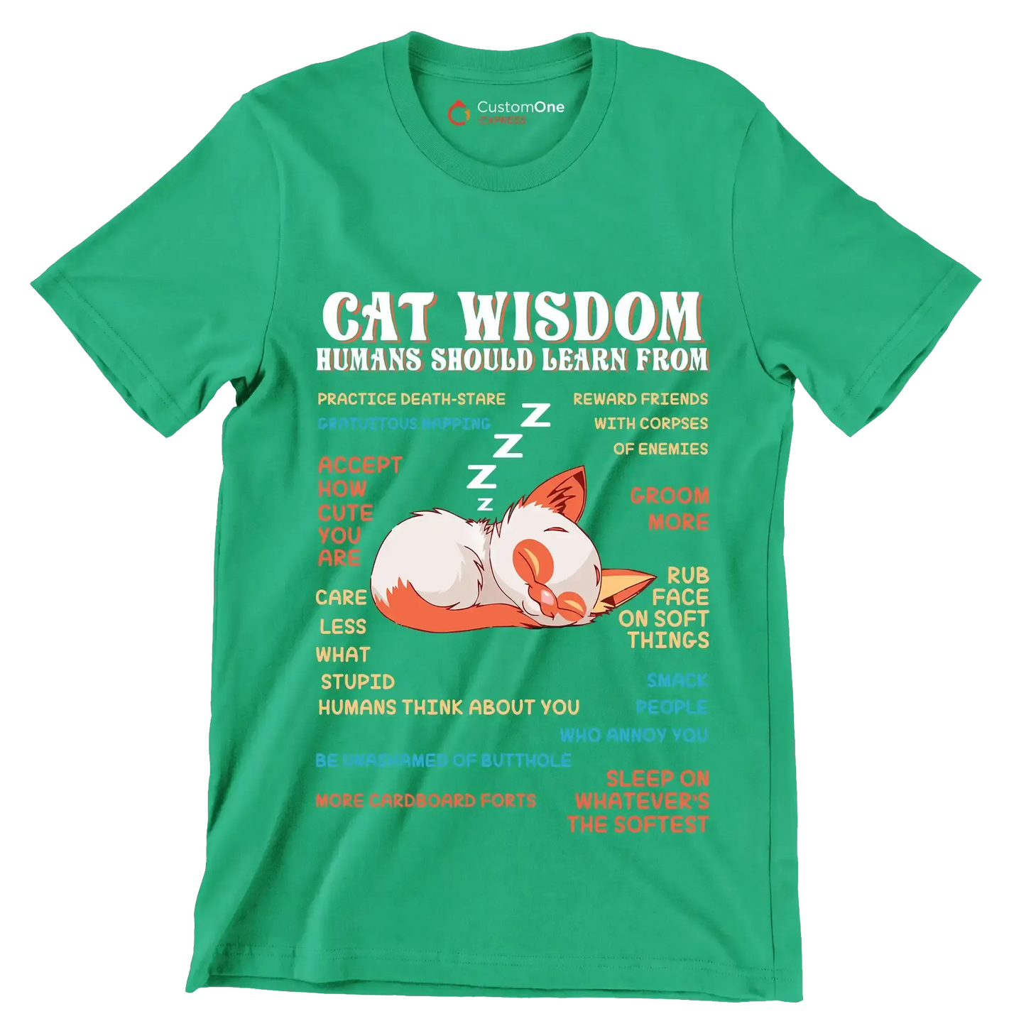 Cat wisdom humans should learn from practice death-stare gratuitous napping accept how cute you are care less what stupid humans think about you be unashamed of butthole more cardboa - Cat Themed T-Shirt-Green-S-Custom One Express